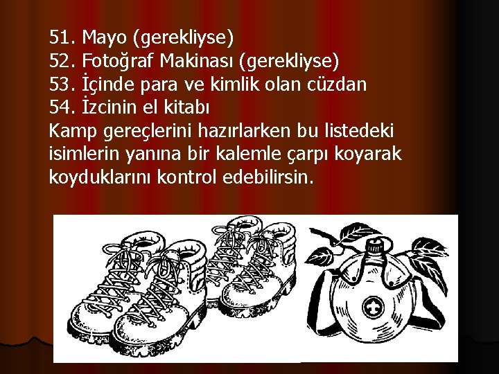 51. Mayo (gerekliyse) 52. Fotoğraf Makinası (gerekliyse) 53. İçinde para ve kimlik olan cüzdan