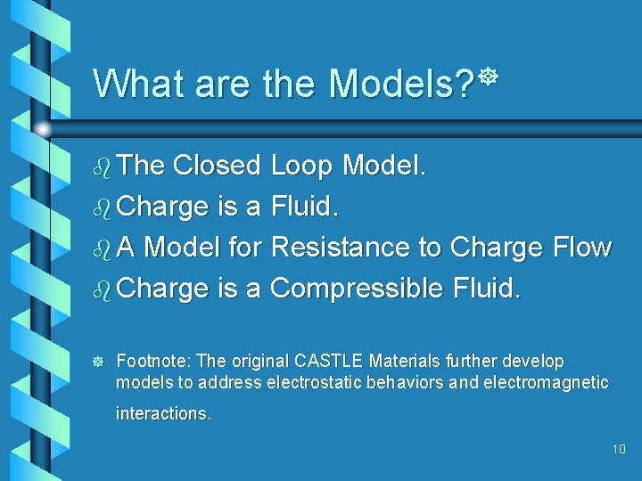 What are the Models? b The Closed Loop Model. b Charge is a Fluid.