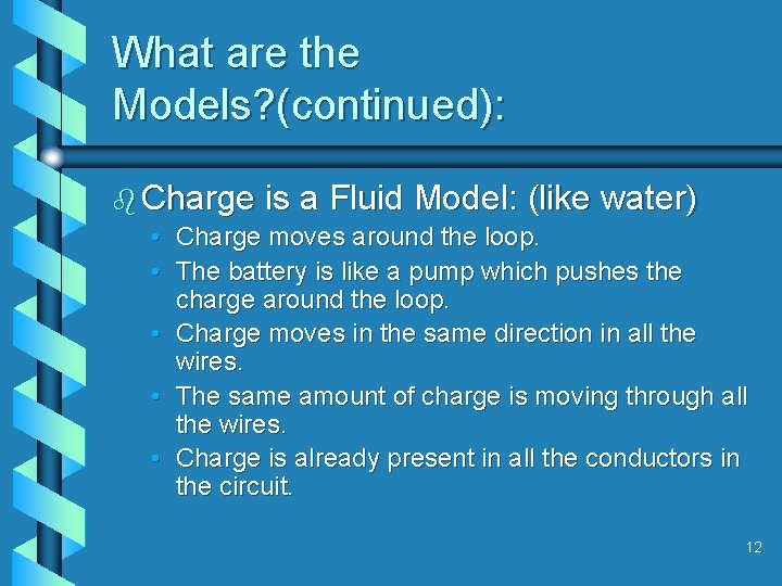 What are the Models? (continued): b Charge is a Fluid Model: (like water) •