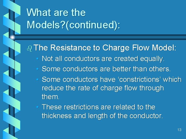 What are the Models? (continued): b The Resistance to Charge Flow Model: • Not