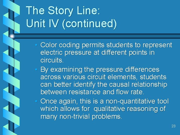 The Story Line: Unit IV (continued) • Color coding permits students to represent electric