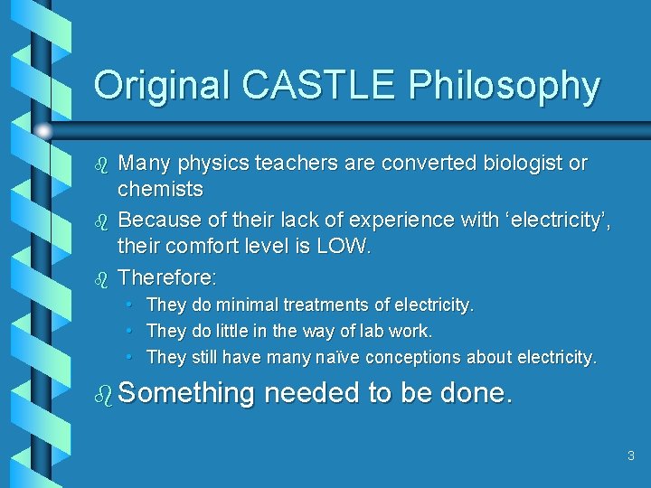 Original CASTLE Philosophy b b b Many physics teachers are converted biologist or chemists