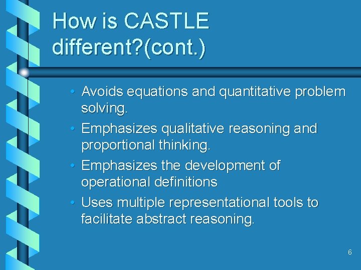 How is CASTLE different? (cont. ) • Avoids equations and quantitative problem solving. •