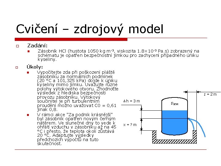 Cvičení – zdrojový model o Zadání: n o Zásobník HCl (hustota 1050 kg m-3,