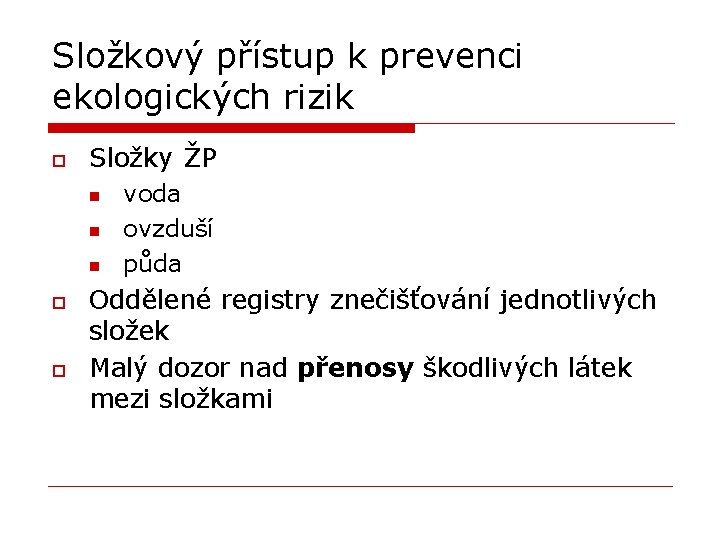 Složkový přístup k prevenci ekologických rizik o Složky ŽP n n n o o