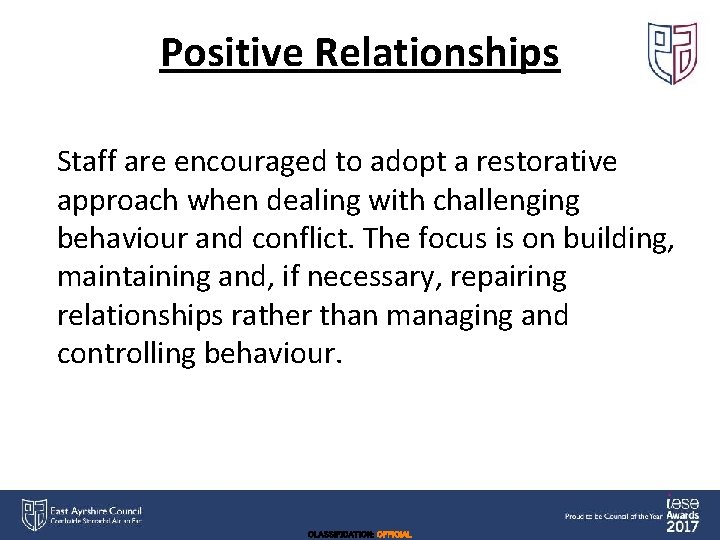 Positive Relationships Staff are encouraged to adopt a restorative approach when dealing with challenging
