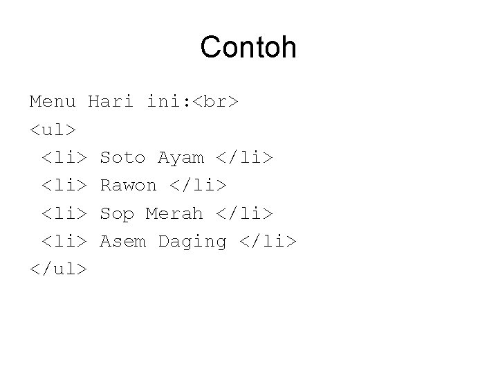 Contoh Menu Hari ini: <ul> <li> Soto Ayam </li> <li> Rawon </li> <li> Sop