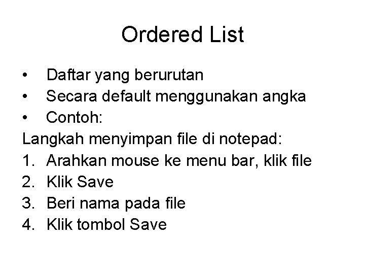Ordered List • Daftar yang berurutan • Secara default menggunakan angka • Contoh: Langkah