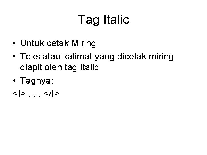 Tag Italic • Untuk cetak Miring • Teks atau kalimat yang dicetak miring diapit