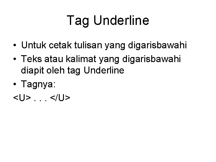 Tag Underline • Untuk cetak tulisan yang digarisbawahi • Teks atau kalimat yang digarisbawahi