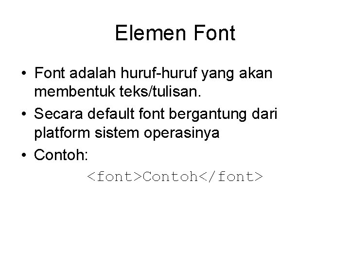 Elemen Font • Font adalah huruf-huruf yang akan membentuk teks/tulisan. • Secara default font