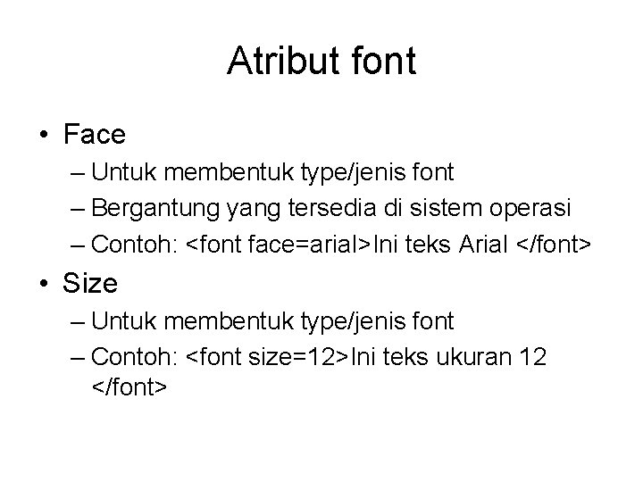 Atribut font • Face – Untuk membentuk type/jenis font – Bergantung yang tersedia di