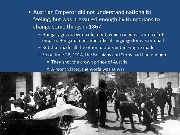  • Austrian Emperor did not understand nationalist feeling, but was pressured enough by
