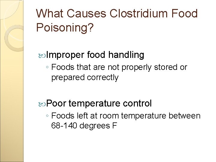 What Causes Clostridium Food Poisoning? Improper food handling ◦ Foods that are not properly