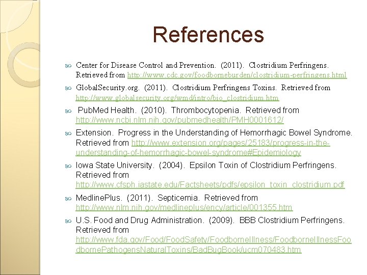 References Center for Disease Control and Prevention. (2011). Clostridium Perfringens. Retrieved from http: //www.