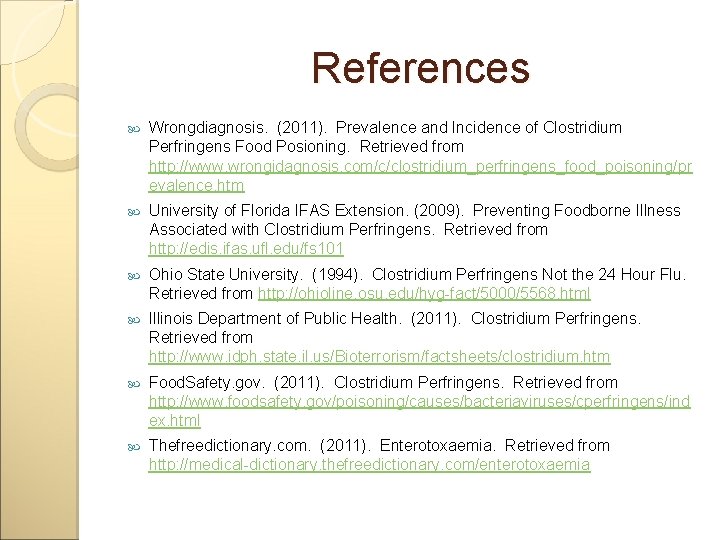 References Wrongdiagnosis. (2011). Prevalence and Incidence of Clostridium Perfringens Food Posioning. Retrieved from http: