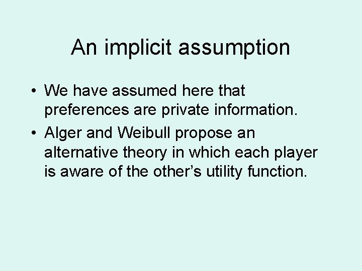 An implicit assumption • We have assumed here that preferences are private information. •