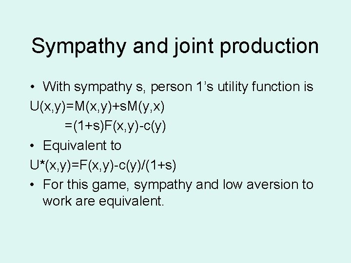 Sympathy and joint production • With sympathy s, person 1’s utility function is U(x,