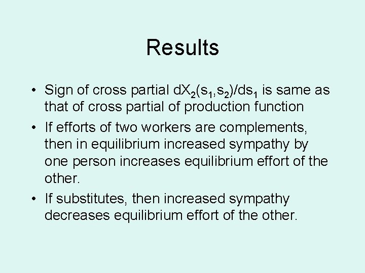 Results • Sign of cross partial d. X 2(s 1, s 2)/ds 1 is