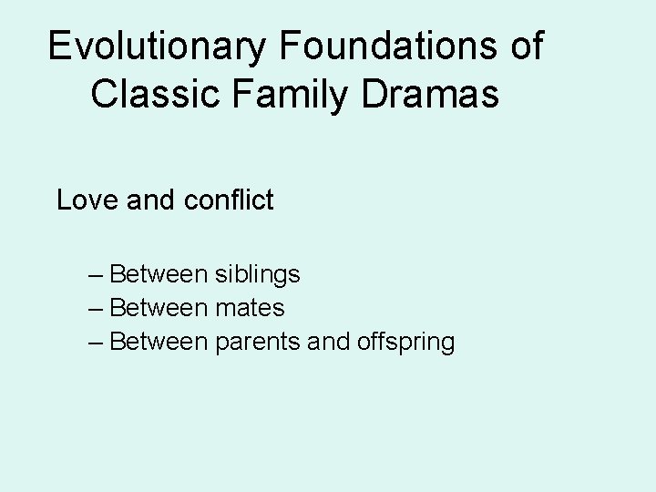 Evolutionary Foundations of Classic Family Dramas Love and conflict – Between siblings – Between