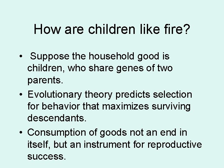 How are children like fire? • Suppose the household good is children, who share