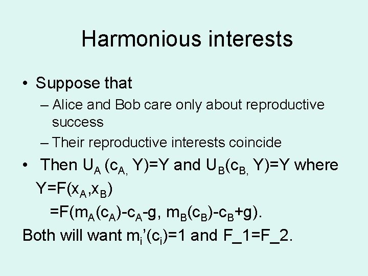 Harmonious interests • Suppose that – Alice and Bob care only about reproductive success