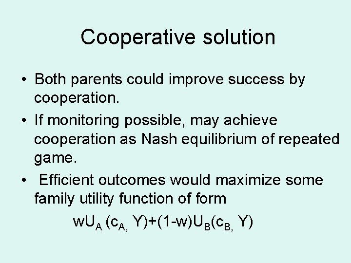 Cooperative solution • Both parents could improve success by cooperation. • If monitoring possible,