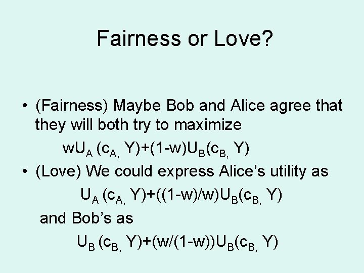 Fairness or Love? • (Fairness) Maybe Bob and Alice agree that they will both