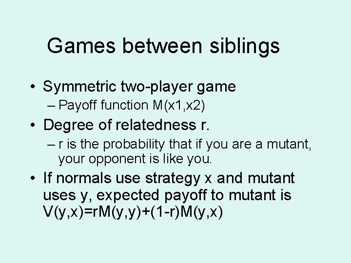 Games between siblings • Symmetric two-player game – Payoff function M(x 1, x 2)