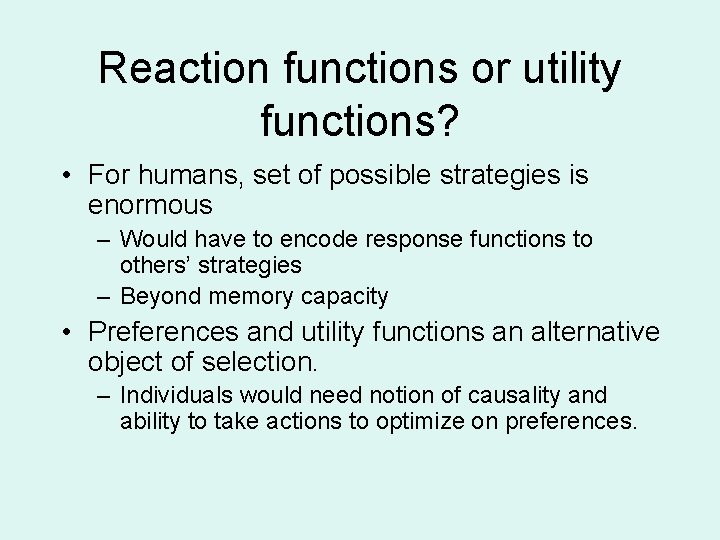 Reaction functions or utility functions? • For humans, set of possible strategies is enormous