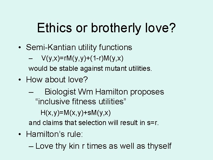 Ethics or brotherly love? • Semi-Kantian utility functions – V(y, x)=r. M(y, y)+(1 -r)M(y,