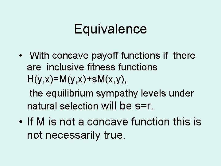 Equivalence • With concave payoff functions if there are inclusive fitness functions H(y, x)=M(y,