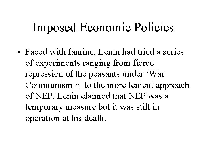 Imposed Economic Policies • Faced with famine, Lenin had tried a series of experiments