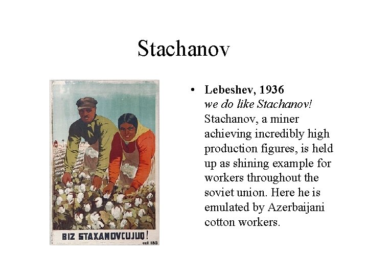 Stachanov • Lebeshev, 1936 we do like Stachanov! Stachanov, a miner achieving incredibly high
