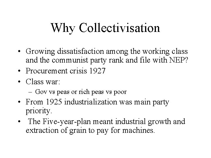 Why Collectivisation • Growing dissatisfaction among the working class and the communist party rank