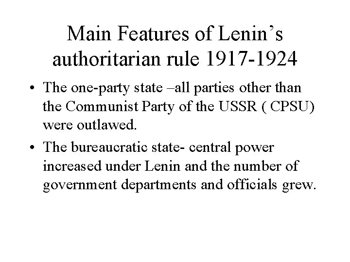 Main Features of Lenin’s authoritarian rule 1917 -1924 • The one-party state –all parties