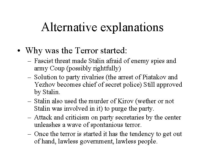 Alternative explanations • Why was the Terror started: – Fascist threat made Stalin afraid