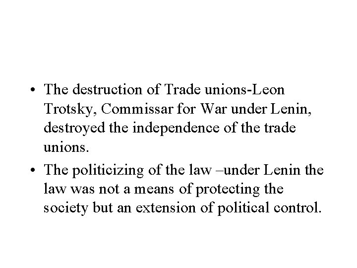  • The destruction of Trade unions-Leon Trotsky, Commissar for War under Lenin, destroyed