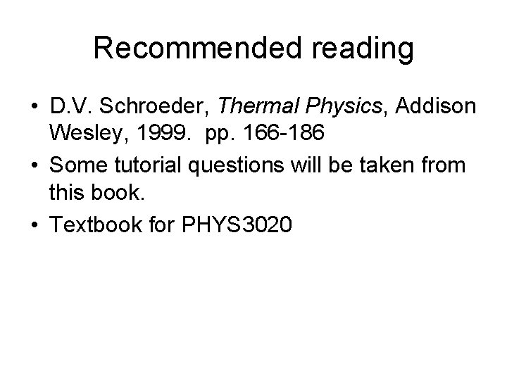Recommended reading • D. V. Schroeder, Thermal Physics, Addison Wesley, 1999. pp. 166 -186