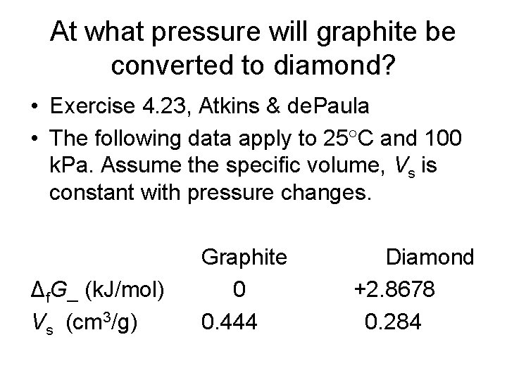 At what pressure will graphite be converted to diamond? • Exercise 4. 23, Atkins