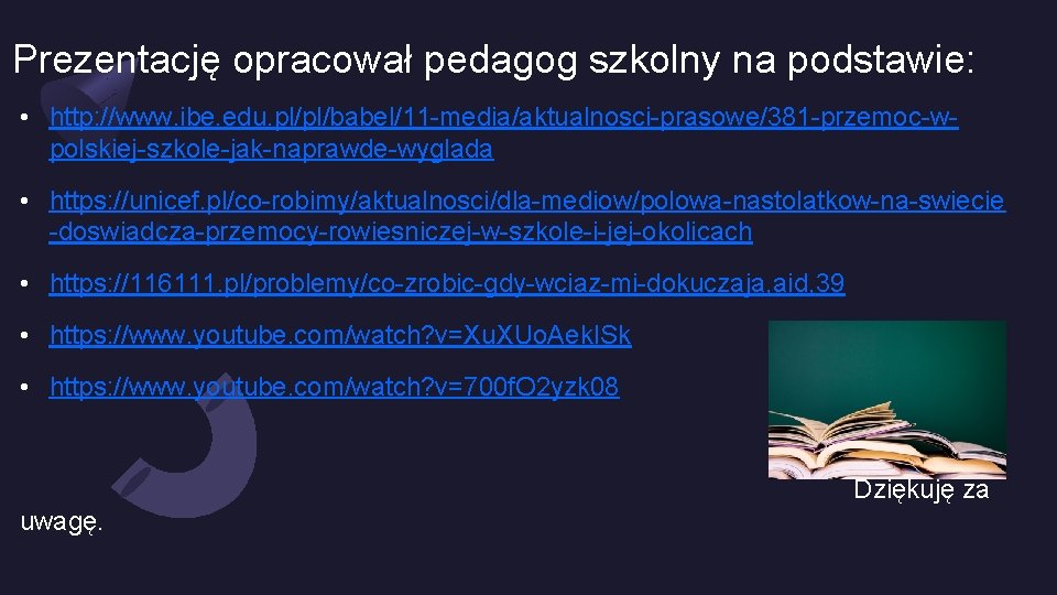 Prezentację opracował pedagog szkolny na podstawie: • http: //www. ibe. edu. pl/pl/babel/11 -media/aktualnosci-prasowe/381 -przemoc-wpolskiej-szkole-jak-naprawde-wyglada Prezentację opracował pedagog szkolny na podstawie: • http: //www. ibe. edu. pl/pl/babel/11 -media/aktualnosci-prasowe/381 -przemoc-wpolskiej-szkole-jak-naprawde-wyglada