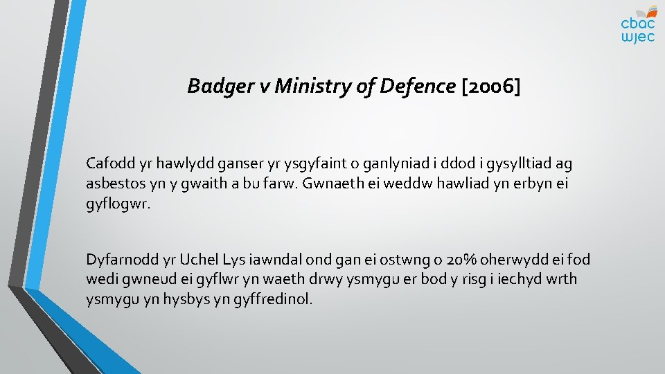 Badger v Ministry of Defence [2006] Cafodd yr hawlydd ganser yr ysgyfaint o ganlyniad