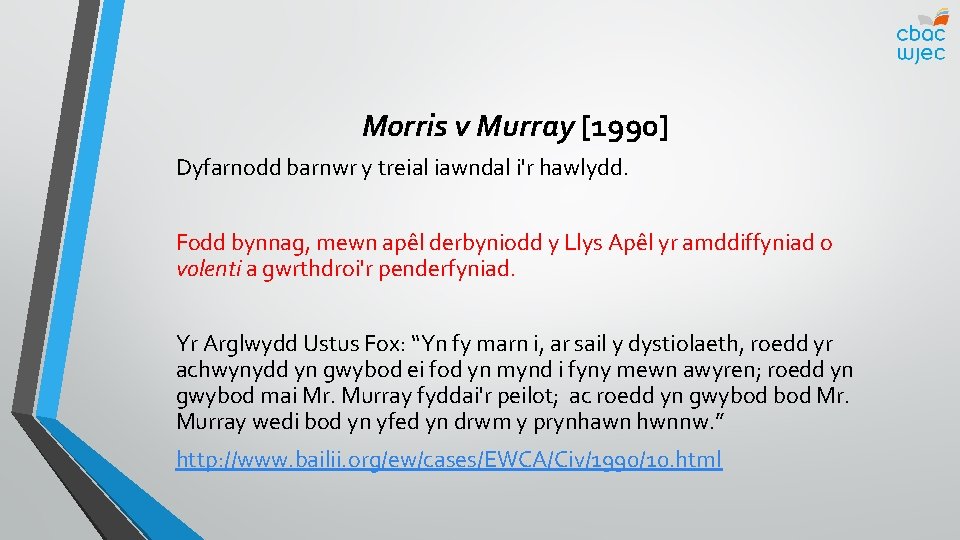 Morris v Murray [1990] Dyfarnodd barnwr y treial iawndal i'r hawlydd. Fodd bynnag, mewn