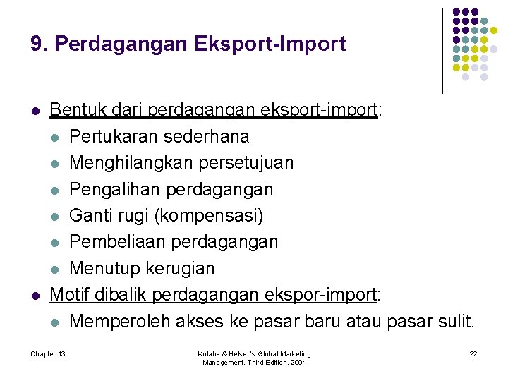 9. Perdagangan Eksport-Import l l Bentuk dari perdagangan eksport-import: l Pertukaran sederhana l Menghilangkan