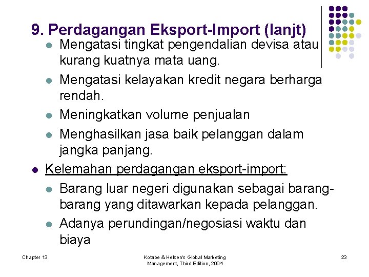 9. Perdagangan Eksport-Import (lanjt) Mengatasi tingkat pengendalian devisa atau kurang kuatnya mata uang. l