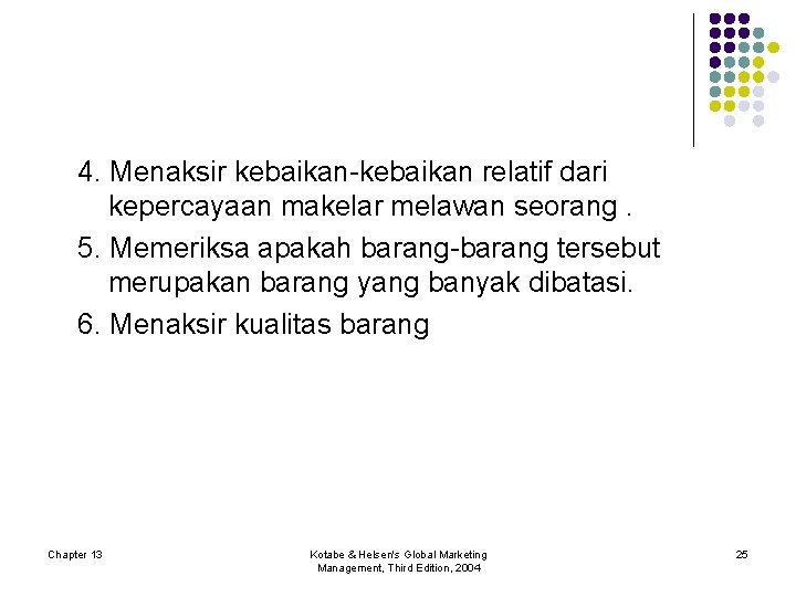 4. Menaksir kebaikan-kebaikan relatif dari kepercayaan makelar melawan seorang. 5. Memeriksa apakah barang-barang tersebut