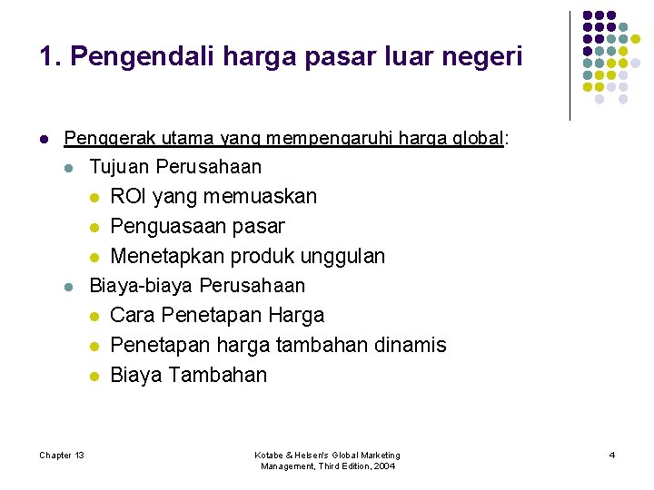 1. Pengendali harga pasar luar negeri l Penggerak utama yang mempengaruhi harga global: l