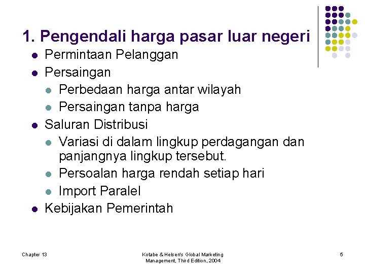 1. Pengendali harga pasar luar negeri l l Permintaan Pelanggan Persaingan l Perbedaan harga