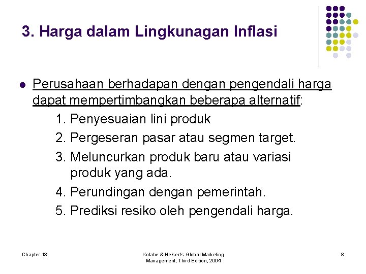 3. Harga dalam Lingkunagan Inflasi l Perusahaan berhadapan dengan pengendali harga dapat mempertimbangkan beberapa