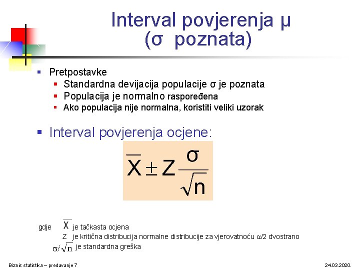 Interval povjerenja μ (σ poznata) § Pretpostavke § Standardna devijacija populacije σ je poznata Interval povjerenja μ (σ poznata) § Pretpostavke § Standardna devijacija populacije σ je poznata